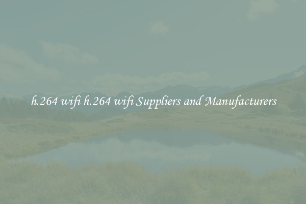 h.264 wifi h.264 wifi Suppliers and Manufacturers