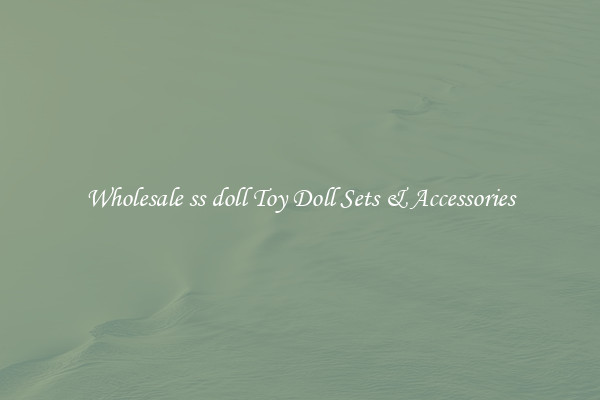 Wholesale ss doll Toy Doll Sets & Accessories